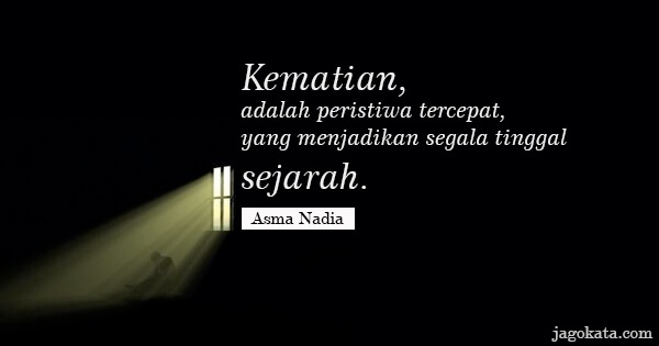 Asma Nadia - Kematian, adalah peristiwa tercepat, yang menjadikan segala tinggal sejarah.