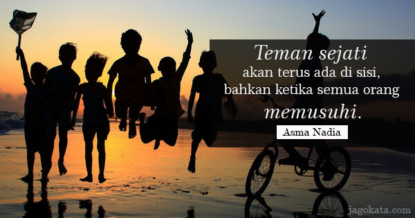 Asma Nadia - Teman sejati akan terus ada di sisi, bahkan ketika semua orang memusuhi.