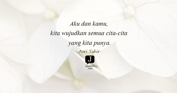Asri Tahir - Aku dan kamu, kita wujudkan semua cita-cita yang kita punya.