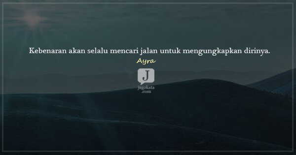 Ayra - Kebenaran akan selalu mencari jalan untuk mengungkapkan dirinya.