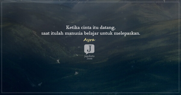 Ayra - Ketika cinta itu datang, saat itulah manusia belajar untuk melepaskan. 
