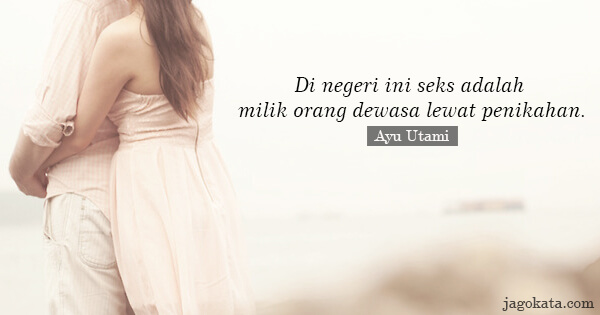 Ayu Utami - Di negeri ini seks adalah milik orang dewasa lewat penikahan.