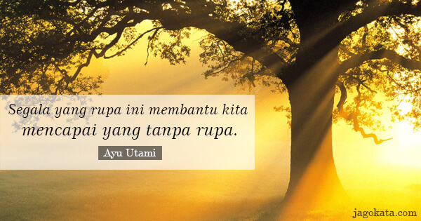 Ayu Utami - Segala yang rupa ini membantu kita mencapai yang tanpa rupa.