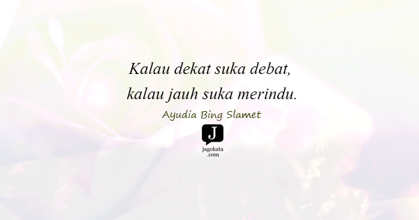 Ayudia Bing Slamet - Kalau dekat suka debat, kalau jauh suka merindu.
