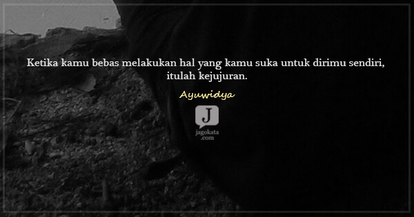 Ayuwidya - Ketika kamu bebas melakukan hal yang kamu suka untuk dirimu sendiri, itulah kejujuran.