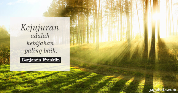 Benjamin Franklin - Kejujuran adalah kebijakan paling baik.