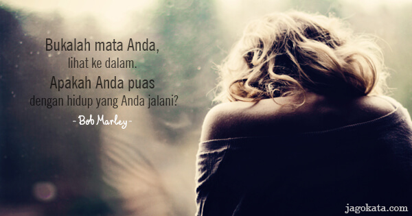 Bob Marley - Bukalah mata Anda, lihat ke dalam. Apakah Anda puas dengan hidup yang Anda jalani?