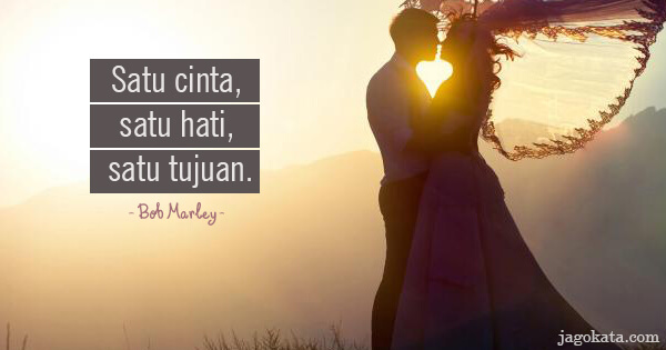 Bob Marley - Satu cinta, satu hati, satu tujuan.