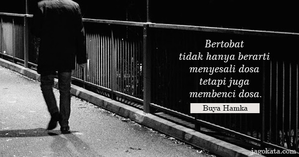 Buya Hamka - Bertobat tidak hanya berarti menyesali dosa tetapi juga membenci dosa.