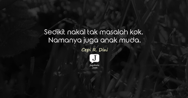 Cepi R. Dini - Sedikit nakal tak masalah kok. Namanya juga anak muda.