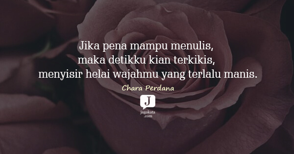 Chara Perdana - Jika pena mampu menulis, maka detikku kian terkikis, menyisir helai wajahmu yang terlalu manis.