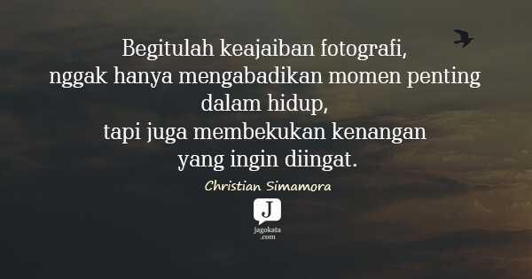 Christian Simamora - Begitulah keajaiban fotografi, nggak hanya mengabadikan momen penting dalam hidup, tapi juga membekukan kenangan yang ingin diingat.