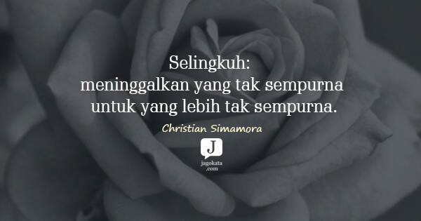 Christian Simamora - Selingkuh: meninggalkan yang tak sempurna untuk yang lebih tak sempurna.