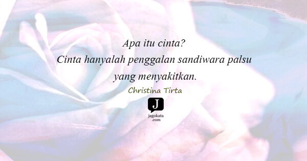 Christina Tirta - Apa itu cinta? Cinta hanyalah penggalan sandiwara palsu yang menyakitkan.