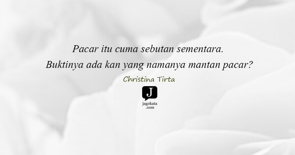 Christina Tirta - Pacar itu cuma sebutan sementara. Buktinya ada kan yang namanya mantan pacar?