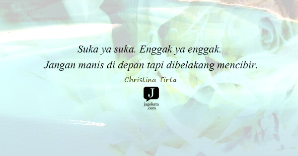Christina Tirta - Suka ya suka. Enggak ya enggak. Jangan manis di depan tapi dibelakang mencibir.