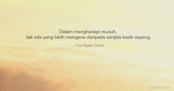 Cut Nyak Dhien - Dalam menghadapi musuh, tak ada yang lebih mengena daripada senjata kasih sayang.