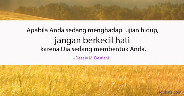 Deassy M. Destiani - Apabila Anda sedang menghadapi ujian hidup, jangan berkecil hati karena Dia sedang membentuk Anda.