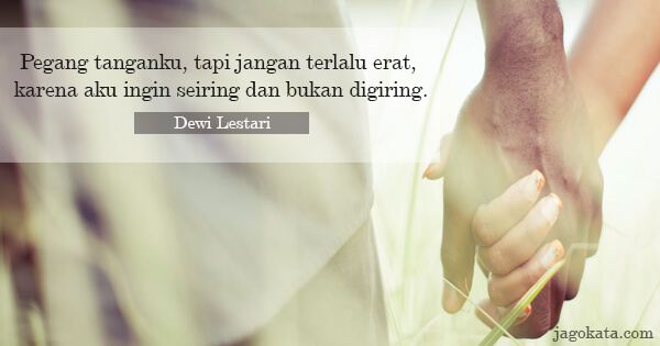 Dewi Lestari - Pegang tanganku, tapi jangan terlalu erat, karena aku ingin seiring bukan digiring.