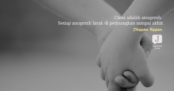 Dheean Reean - Cinta adalah anugerah. Setiap anugerah layak di perjuangkan sampai akhir.