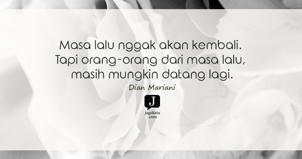 Dian Mariani - Masa lalu nggak akan kembali. Tapi orang-orang dari masa lalu, masih mungkin datang lagi.