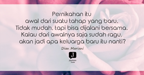 Dian Mariani - Pernikahan itu awal dari suatu tahap yang baru. Tidak mudah, tapi bisa dijalani bersama. Kalau dari awalnya saja sudah ragu, akan jadi apa keluarga baru itu nanti?