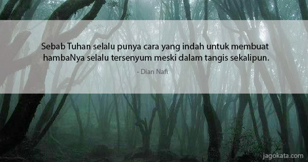 Dian Nafi - Sebab Tuhan selalu punya cara yang indah untuk membuat hambaNya selalu tersenyum meski dalam tangis sekalipun.