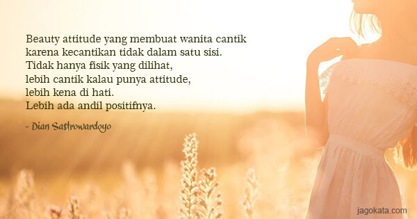 Dian Sastrowardoyo - Beauty attitude yang membuat wanita cantik karena kecantikan tidak dalam satu sisi. Tidak hanya fisik yang dilihat, lebih cantik kalau punya attitude, lebih kena di hati. Lebih ada andil positifnya.