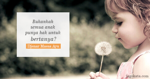 Djenar Maesa Ayu - Bukankah semua anak punya hak untuk bertanya?