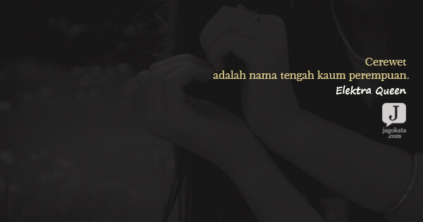 Elektra Queen - Cerewet adalah nama tengah kaum perempuan.