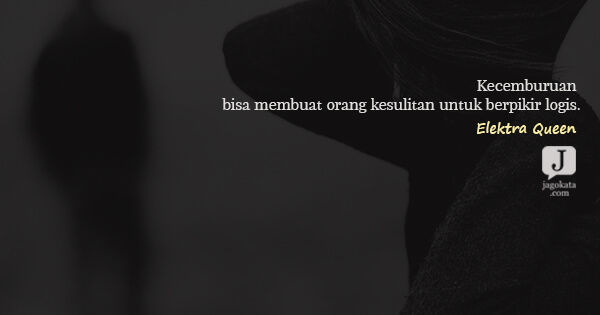 Elektra Queen - Kecemburuan bisa membuat orang kesulitan untuk berpikir logis.