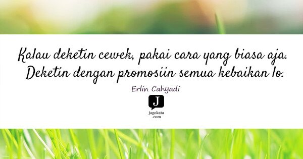 Erlin Cahyadi - Kalau deketin cewek, pakai cara yang biasa aja. Deketin dengan promosiin semua kebaikan lo.