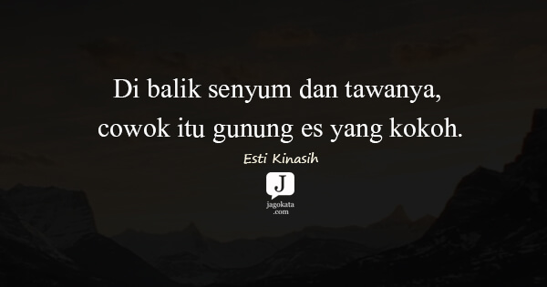 Esti Kinasih - Di balik senyum dan tawanya, cowok itu gunung es yang kokoh.