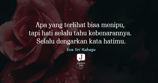Eva Sri Rahayu - Apa yang terlihat bisa menipu, tapi hati selalu tahu kebenarannya. Selalu dengarkan kata hatimu.
