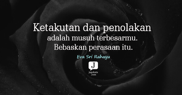 Eva Sri Rahayu - Ketakutan dan penolakan adalah musuh terbesarmu. Bebaskan perasaan itu.