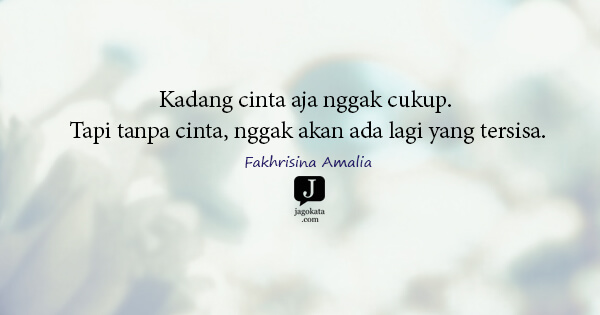 Fakhrisina Amalia - Kadang cinta aja nggak cukup. Tapi tanpa cinta, nggak akan ada lagi yang tersisa.