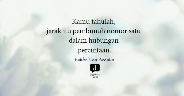 Fakhrisina Amalia - Kamu tahulah, jarak itu pembunuh nomor satu dalam hubungan percintaan.
