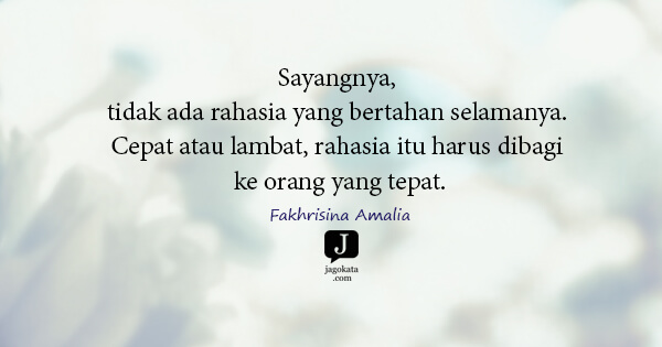 Fakhrisina Amalia - Sayangnya, tidak ada rahasia yang bertahan selamanya. Cepat atau lambat, rahasia itu harus dibagi ke orang yang tepat.