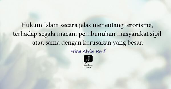 Feisal Abdul Rauf - Hukum Islam secara jelas menentang terorisme, terhadap segala macam pembunuhan masyarakat sipil atau sama dengan kerusakan yang besar.