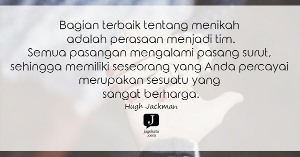 Hugh Jackman - Bagian terbaik tentang menikah adalah perasaan menjadi tim.
Semua pasangan mengalami pasang surut, sehingga memiliki seseorang yang Anda percayai merupakan sesuatu yang sangat berharga.