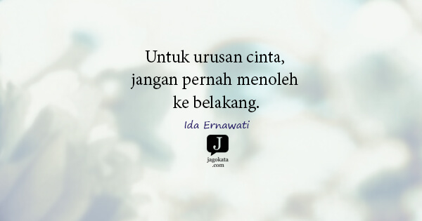 Ida Ernawati - Untuk urusan cinta, jangan pernah menoleh ke belakang.