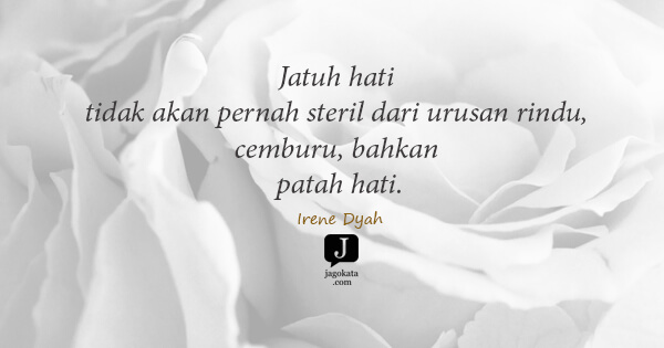 Irene Dyah - Jatuh hati tidak akan pernah steril dari urusan rindu, cemburu, bahkan patah hati.