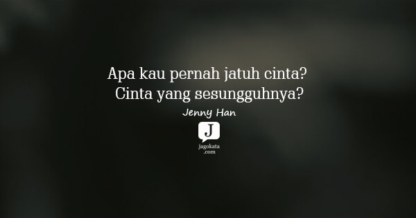 Jenny Han - Apa kau pernah jatuh cinta? Cinta yang sesungguhnya?