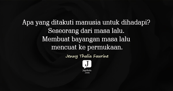 Jenny Thalia Faurine - Apa yang ditakuti manusia untuk dihadapi? Seseorang dari masa lalu. Membuat bayangan masa lalu mencuat ke permukaan.