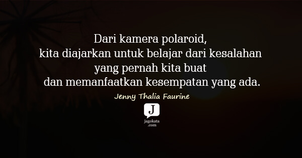 Jenny Thalia Faurine - Dari kamera polaroid, kita diajarkan untuk belajar dari kesalahan yang pernah kita buat dan memanfaatkan kesempatan yang ada.