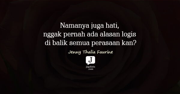 Jenny Thalia Faurine - Namanya juga hati, nggak pernah ada alasan logis di balik semua perasaan kan?