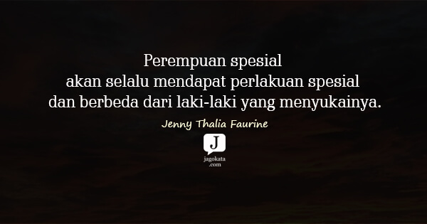 Jenny Thalia Faurine - Perempuan spesial akan selalu mendapat perlakuan spesial dan berbeda dari laki-laki yang menyukainya.