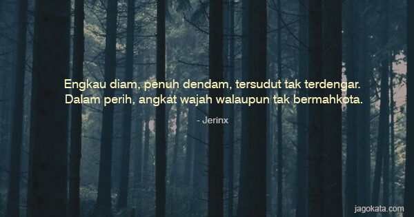 Jerinx - Engkau diam, penuh dendam, tersudut tak terdengar. Dalam perih, angkat wajah walaupun tak bermahkota.