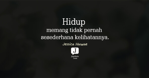 Jessica Huwae - Hidup memang tidak pernah sesederhana kelihatannya.