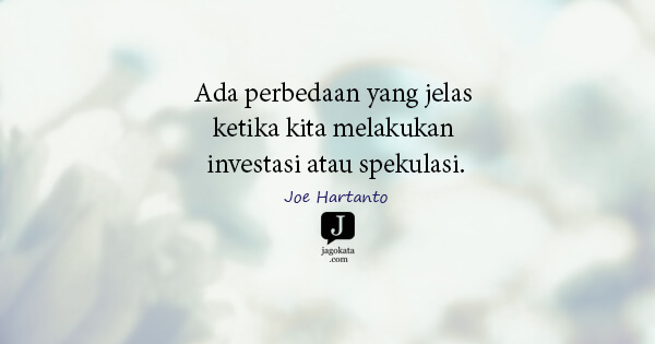 Joe Hartanto - Ada perbedaan yang jelas ketika kita melakukan investasi atau spekulasi.